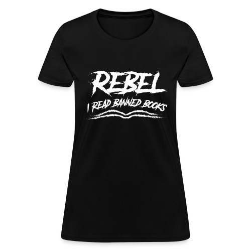 Rebel - I read banned books - Women's T-Shirt