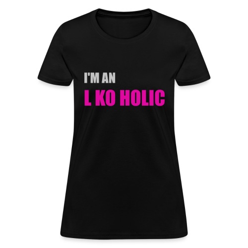 I'm an L Ko Holic - Women's T-Shirt