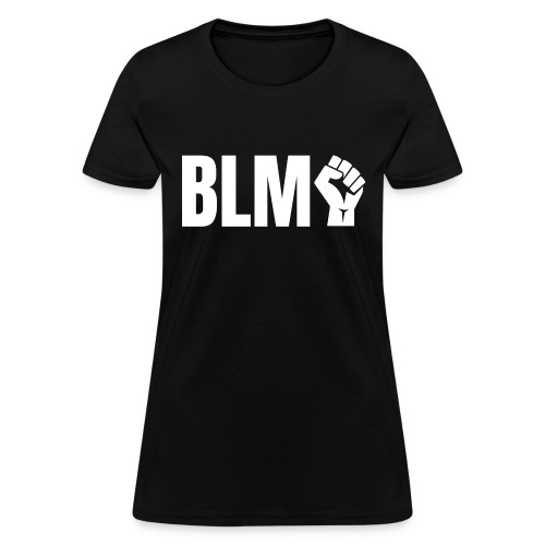 BLM Black Lives Matter Raised Fist - Women's T-Shirt