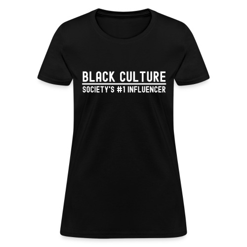 BLACK CULTURE Society's #1 Influencer - Women's T-Shirt