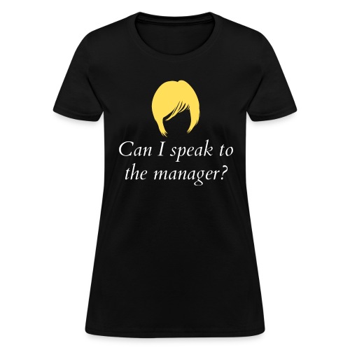 Can I Speak To The Manager? - Karen Haircut - Women's T-Shirt