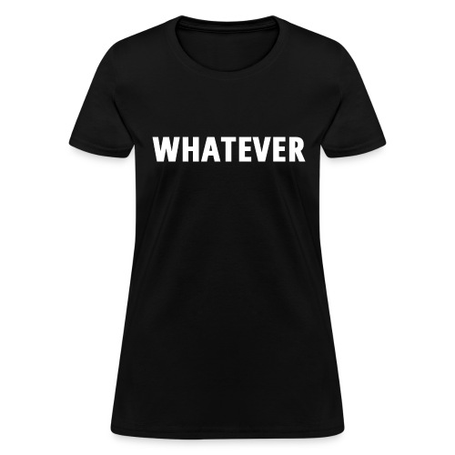 WHATEVER - Women's T-Shirt