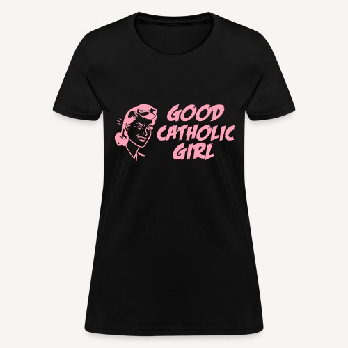 GOOD CATHOLIC GIRL - Women's T-Shirt