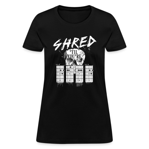 Shred 'til you're dead - Women's T-Shirt