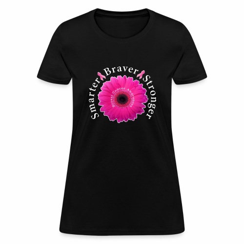 Breast Cancer Awareness Smarter Braver Stronger. - Women's T-Shirt