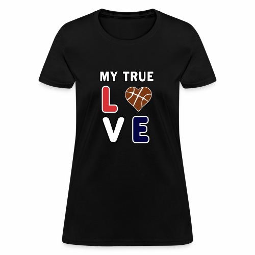 Basketball My True Love kids Coach Team Gift. - Women's T-Shirt