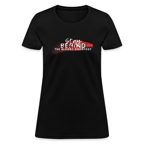 Stay Behind the Bloody Doorpost II - Women's T-Shirt