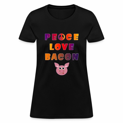 Peace Love Bacon Piggy Low Carb Food Lover Foodie. - Women's T-Shirt
