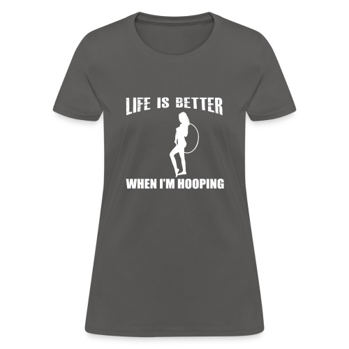 Life is Better When I'm Hooping - Women's T-Shirt