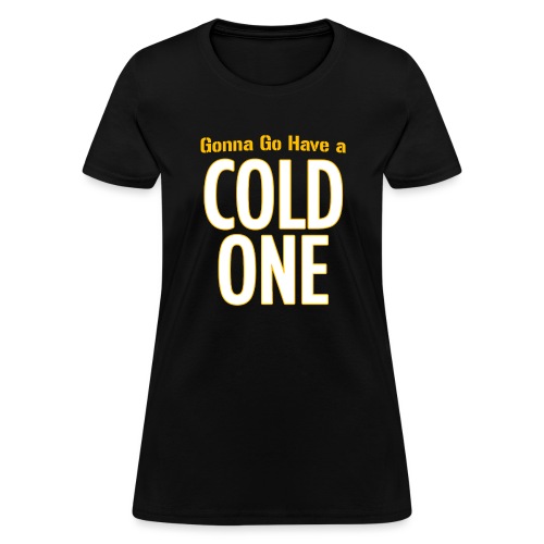 Gonna Go Have a Cold One (Draft Day) - Women's T-Shirt