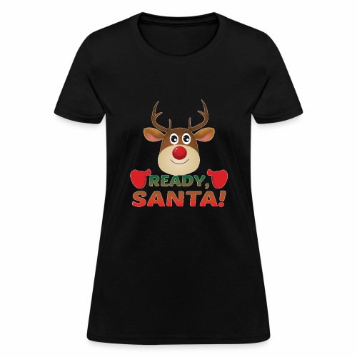 Christmas Rudolph, Ready Santa, Reindeer Miracle. - Women's T-Shirt
