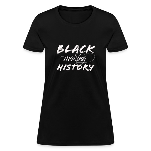 Black Making History - Women's T-Shirt
