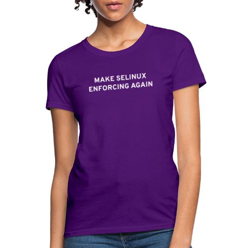 Make SELinux Enforcing Again - Women's T-Shirt