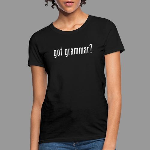 Got Grammar - Women's T-Shirt