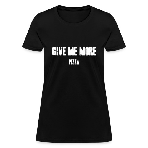 Give me more pizza - Women's T-Shirt