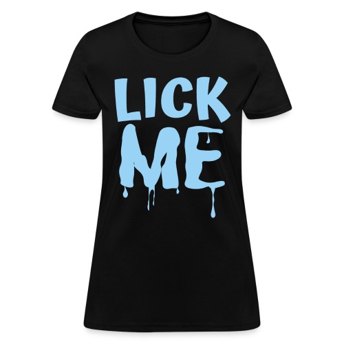Lick ME (in Light Blue dripping letters) - Women's T-Shirt