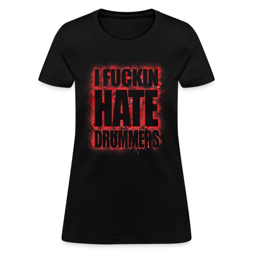 I hate drummers BLOODSTAIN - Women's T-Shirt