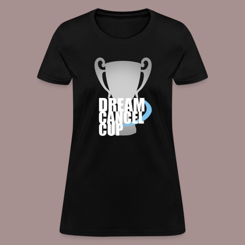 Dream Cancel Cup T-Shirt - Women's T-Shirt