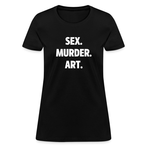 SEX MURDER ART - Women's T-Shirt