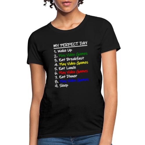 My Perfect Day Funny Video Games Quote For Gamers - Women's T-Shirt