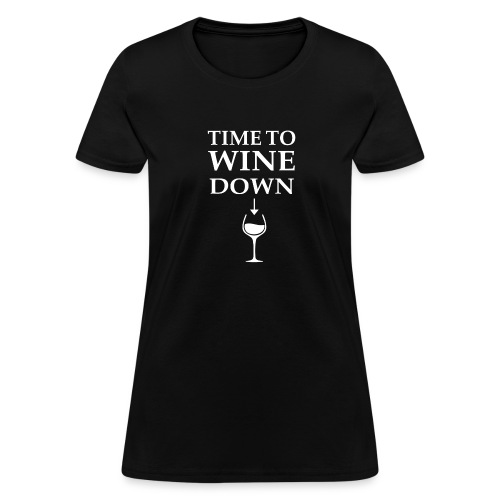 Time to Wine Down - Women's T-Shirt