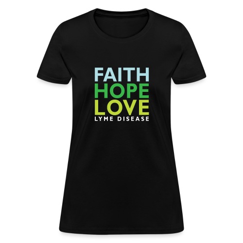 Faith, Hope, Love. Lyme Disease awareness top - Women's T-Shirt