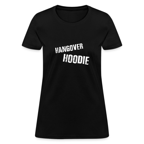 Hangover Hoodie - Women's T-Shirt