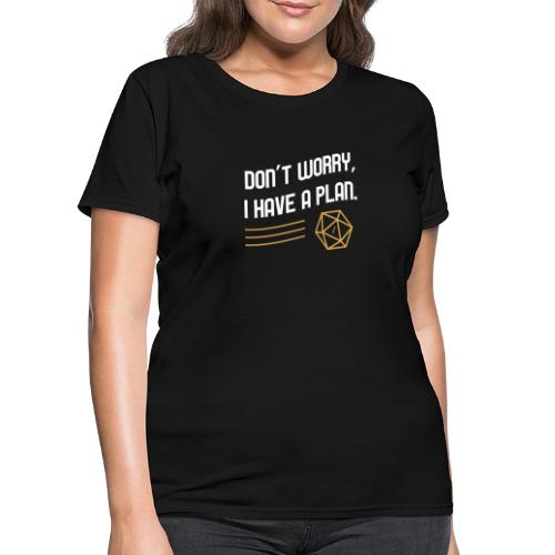 Don't Worry I Have A Plan D20 Dice - Women's T-Shirt