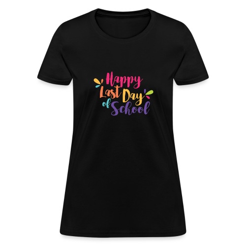 Happy Last Day of School Colorful Teacher T-Shirts - Women's T-Shirt