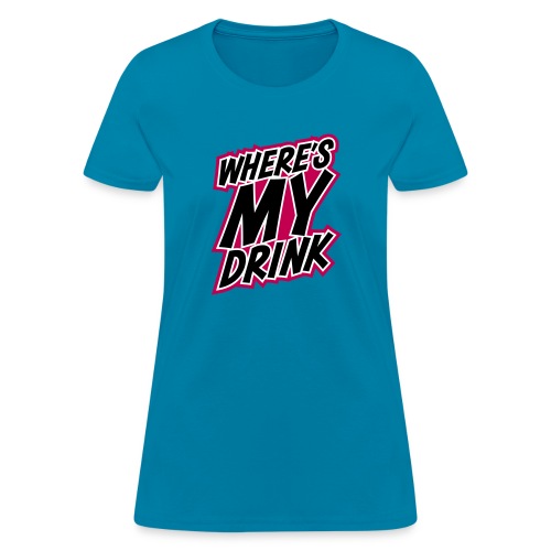 wheres my drink - Women's T-Shirt