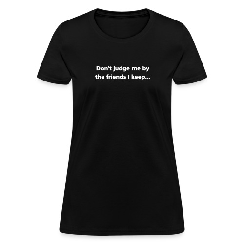 dontJudgeMe1 - Women's T-Shirt