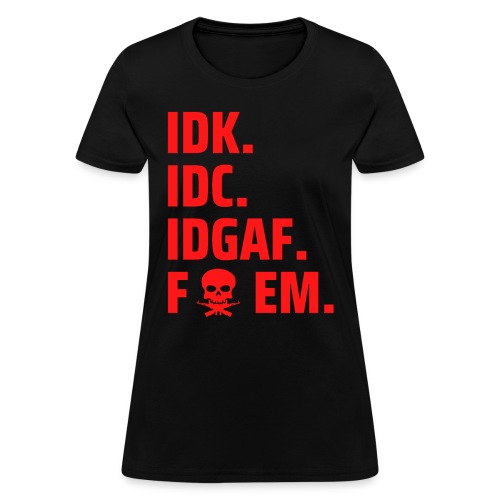 IDK IDC IDGAF F EM | Skull Cross Machine Guns - Women's T-Shirt