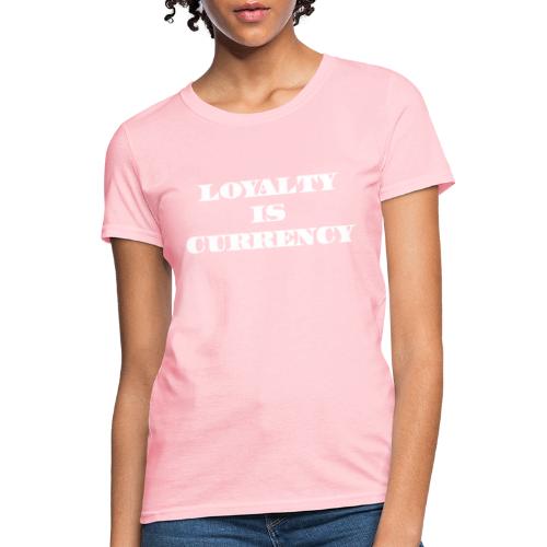 Loyalty Is Currency (White) - Women's T-Shirt