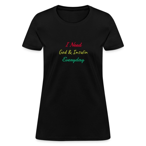 I Need God and Insulin Everyday Transparent - Women's T-Shirt