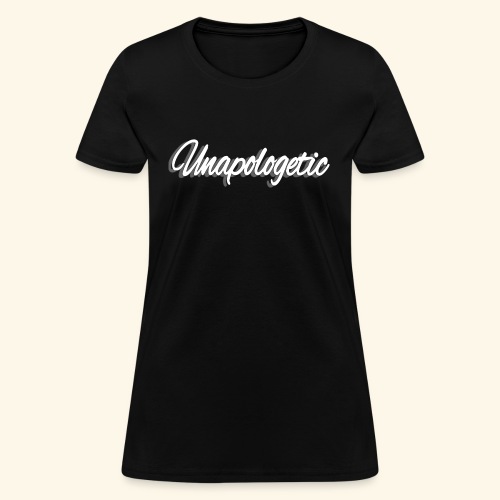 Unapologetic - Women's T-Shirt