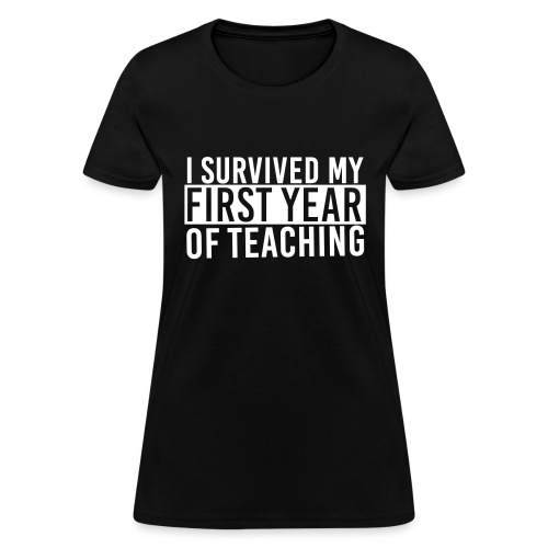 I Survived My First Year of Teaching Teacher Tee - Women's T-Shirt