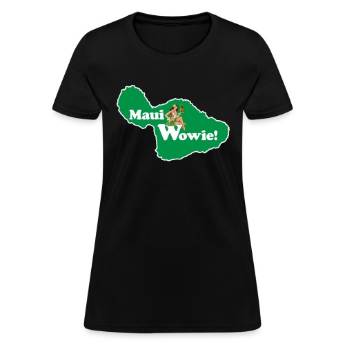 Maui, Wowie! Funny Island of Maui Joke Shirts - Women's T-Shirt