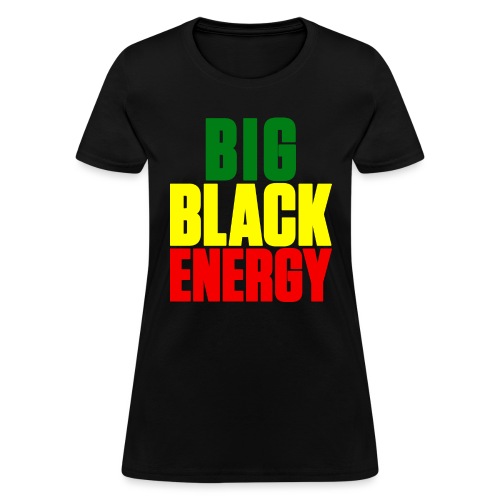 Big Black Energy - Women's T-Shirt