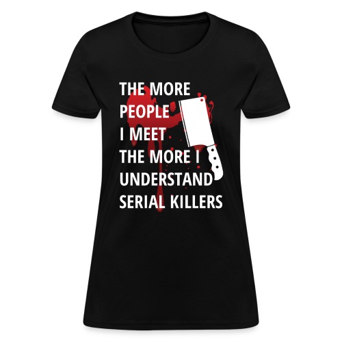 Serial Killers, Meat Cleaver, Blood Spatter - Women's T-Shirt