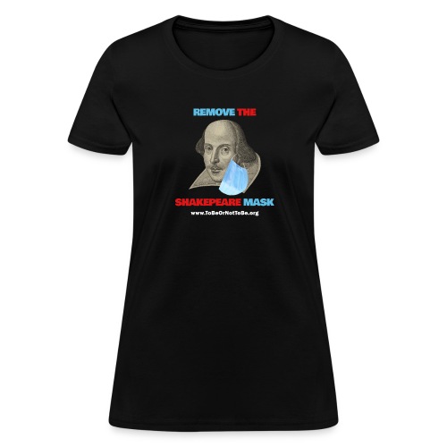 Remove Shakespeare Mask- Front & Back dark fabric - Women's T-Shirt