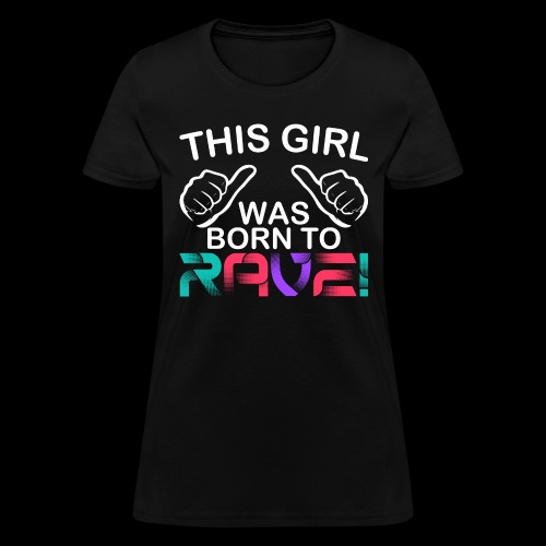 This Girl.. Born To Rave - Women's T-Shirt