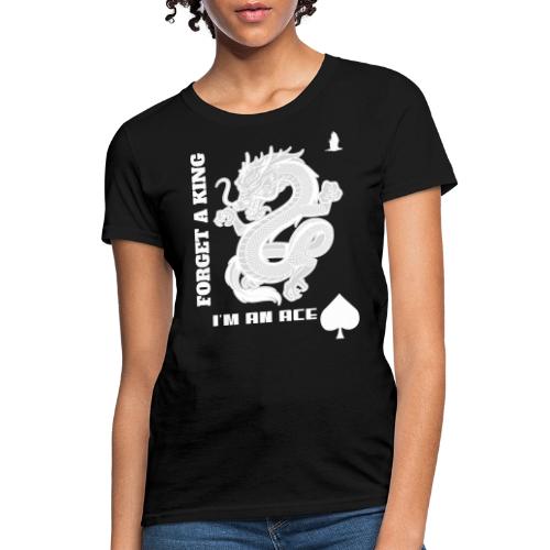 Forget A King I'm An Ace - Women's T-Shirt