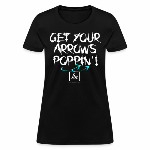 Get Your Arrows Poppin'! [fbt] 2 - Women's T-Shirt