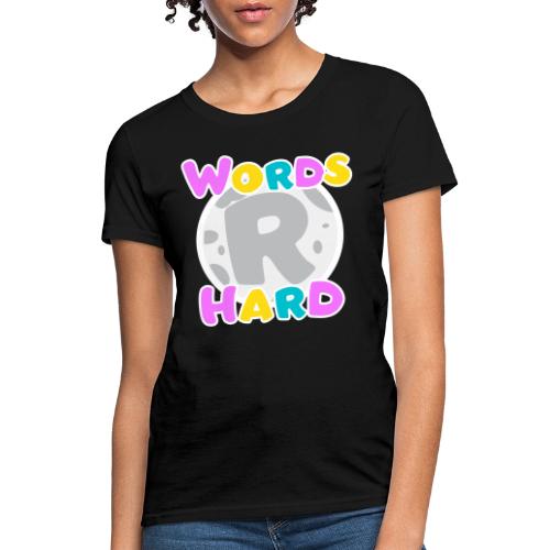 Words R Hard 2.0 - Women's T-Shirt