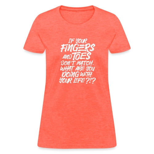ifyourfingersandtoes - Women's T-Shirt