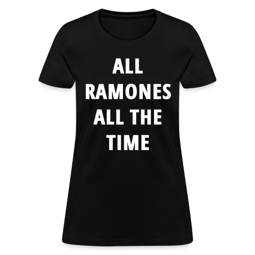 ALL RAMONES ALL THE TIME - Women's T-Shirt