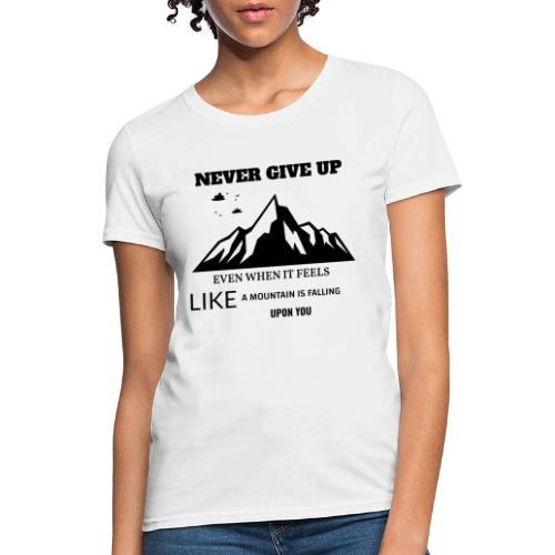 Never Give Up - Women's T-Shirt