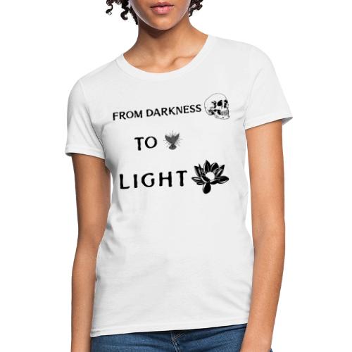 From Darkness To Light - Women's T-Shirt