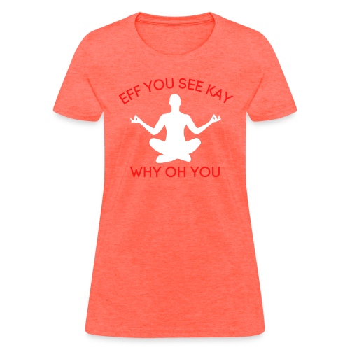 EFF YOU SEE KAY WHY OH YOU, Meditation Position - Women's T-Shirt
