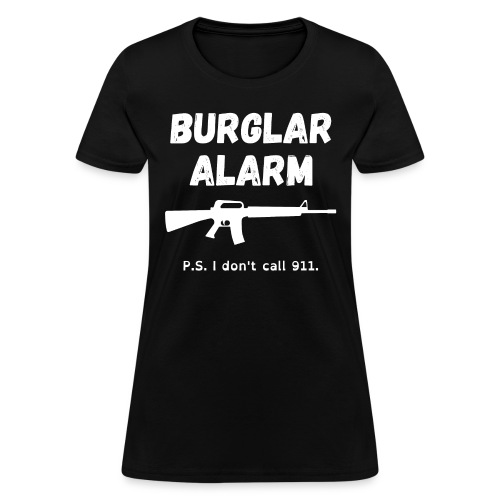 BURGLAR ALARM Rifle I Don't Call 911 - Women's T-Shirt